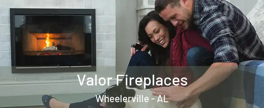 Valor Fireplaces Wheelerville - AL