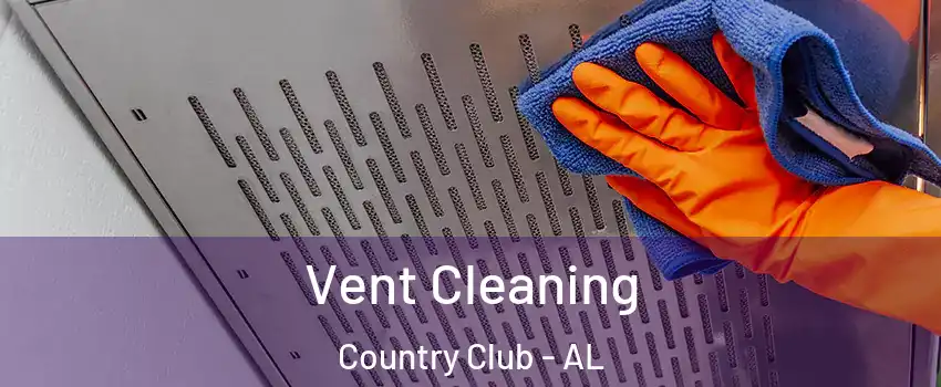 Vent Cleaning Country Club - AL