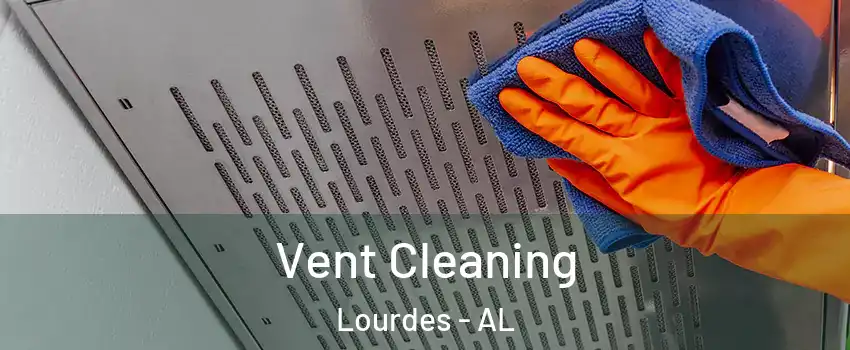 Vent Cleaning Lourdes - AL