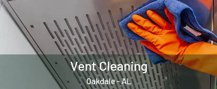 Vent Cleaning Oakdale - AL