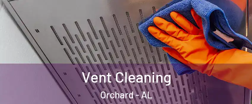 Vent Cleaning Orchard - AL