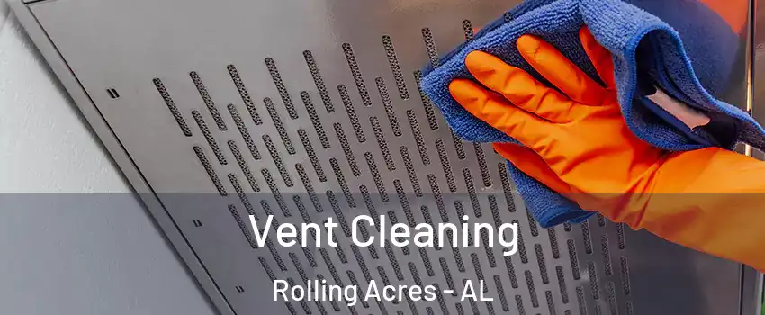 Vent Cleaning Rolling Acres - AL
