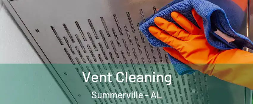 Vent Cleaning Summerville - AL