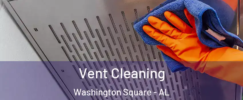 Vent Cleaning Washington Square - AL