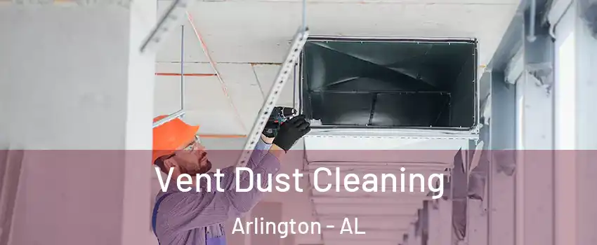 Vent Dust Cleaning Arlington - AL