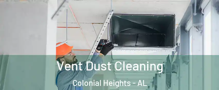 Vent Dust Cleaning Colonial Heights - AL