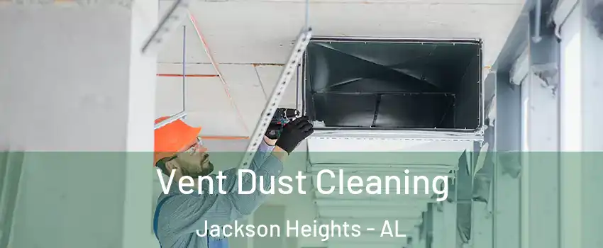 Vent Dust Cleaning Jackson Heights - AL