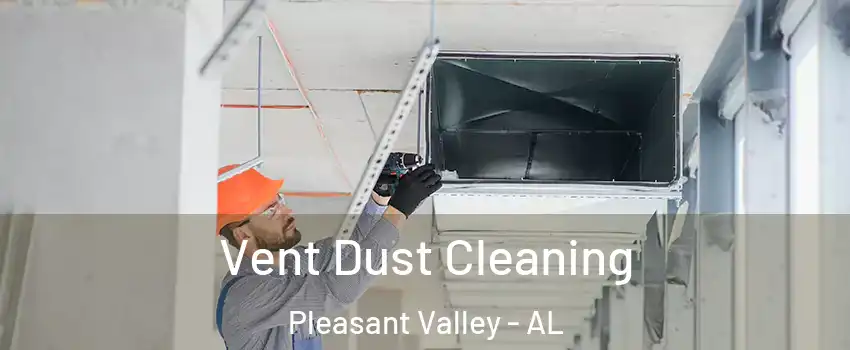 Vent Dust Cleaning Pleasant Valley - AL
