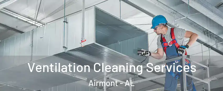 Ventilation Cleaning Services Airmont - AL