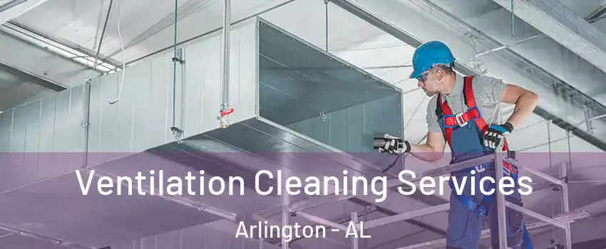 Ventilation Cleaning Services Arlington - AL