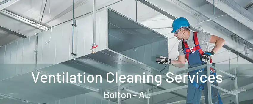 Ventilation Cleaning Services Bolton - AL