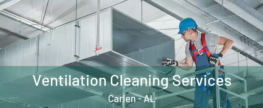 Ventilation Cleaning Services Carlen - AL