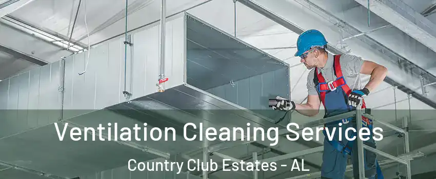 Ventilation Cleaning Services Country Club Estates - AL
