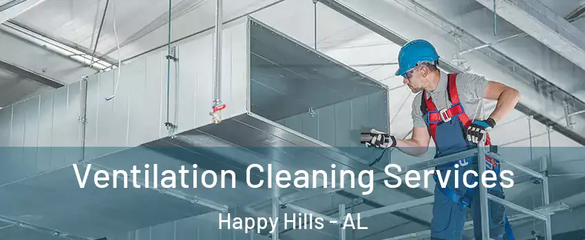 Ventilation Cleaning Services Happy Hills - AL