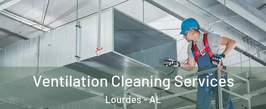 Ventilation Cleaning Services Lourdes - AL