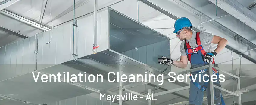 Ventilation Cleaning Services Maysville - AL