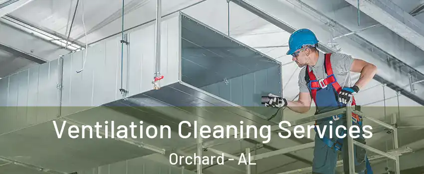 Ventilation Cleaning Services Orchard - AL