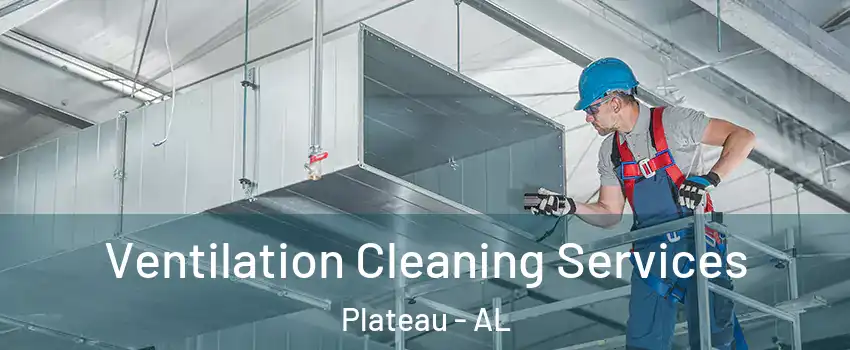 Ventilation Cleaning Services Plateau - AL