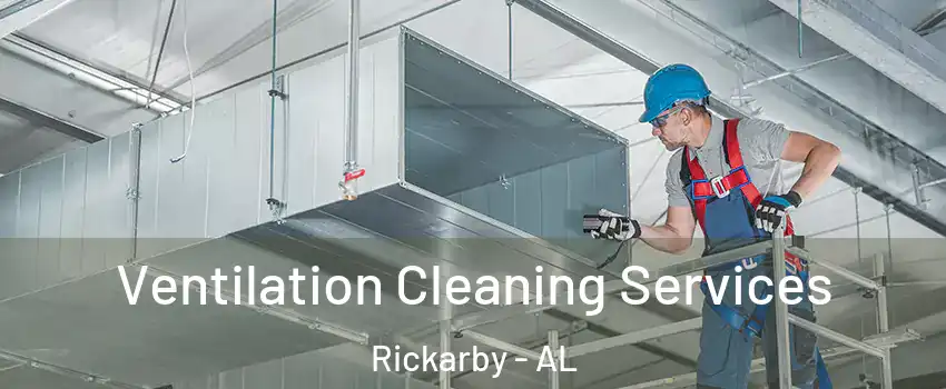 Ventilation Cleaning Services Rickarby - AL