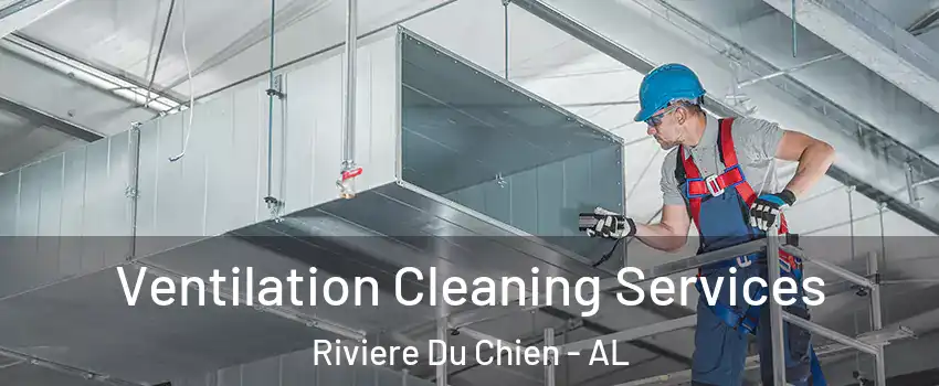 Ventilation Cleaning Services Riviere Du Chien - AL