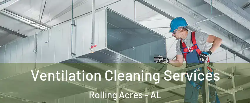 Ventilation Cleaning Services Rolling Acres - AL