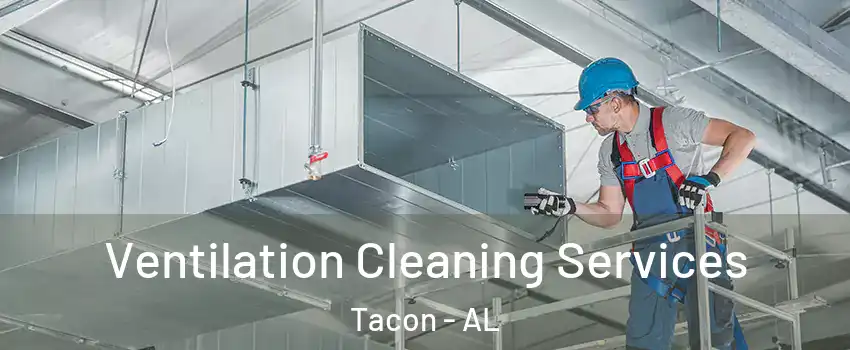Ventilation Cleaning Services Tacon - AL