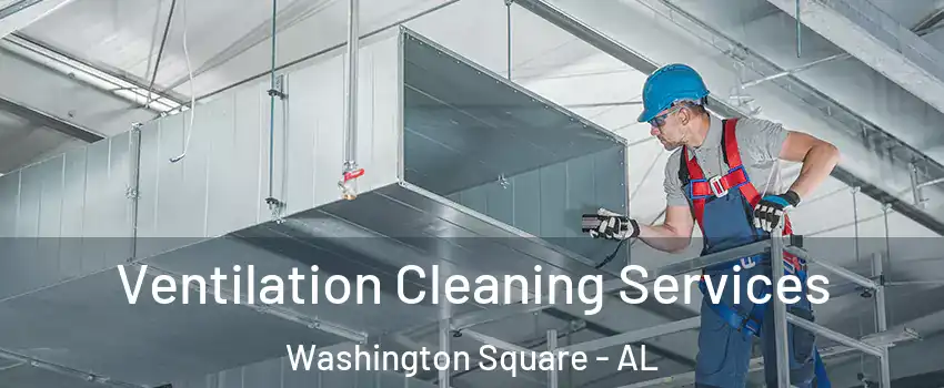 Ventilation Cleaning Services Washington Square - AL