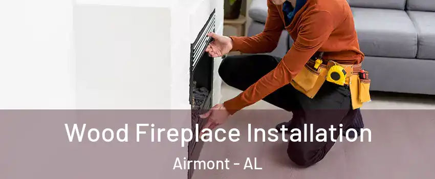 Wood Fireplace Installation Airmont - AL