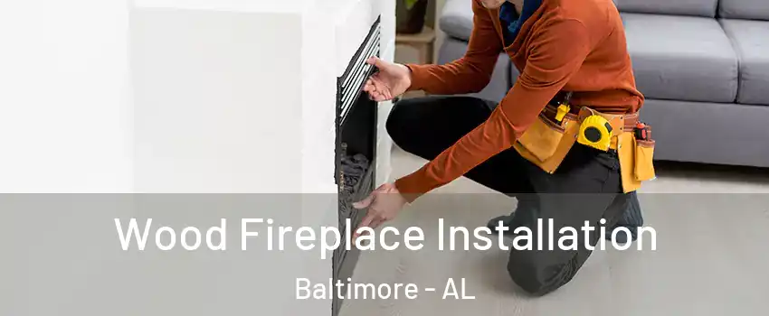 Wood Fireplace Installation Baltimore - AL