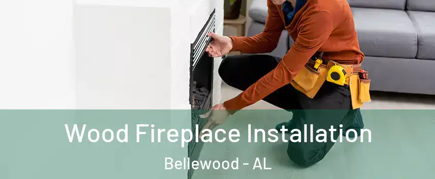 Wood Fireplace Installation Bellewood - AL