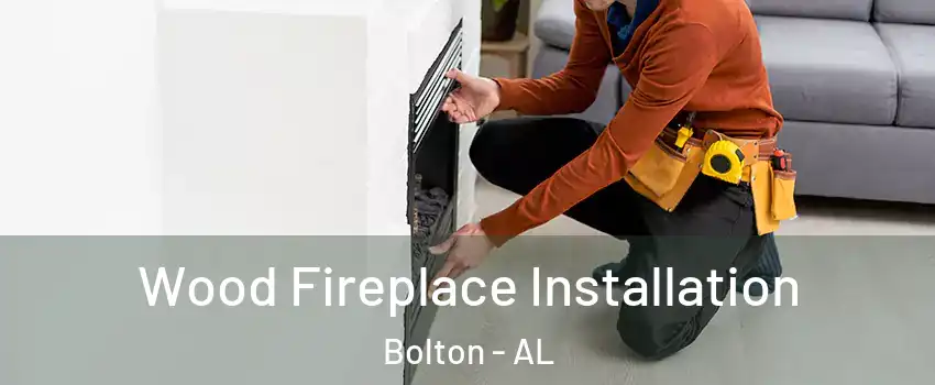 Wood Fireplace Installation Bolton - AL
