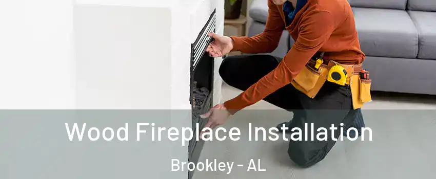 Wood Fireplace Installation Brookley - AL