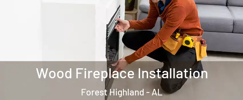 Wood Fireplace Installation Forest Highland - AL