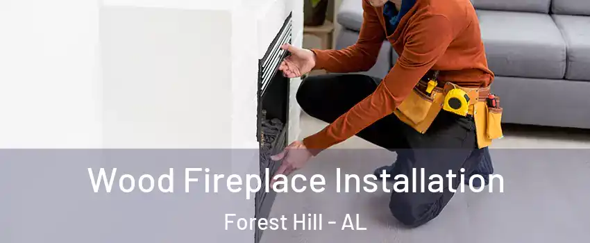 Wood Fireplace Installation Forest Hill - AL