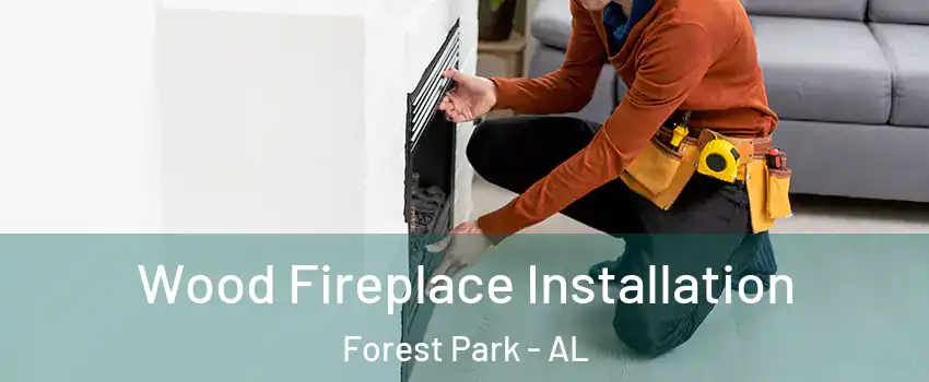 Wood Fireplace Installation Forest Park - AL