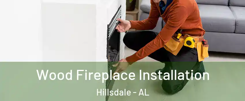 Wood Fireplace Installation Hillsdale - AL