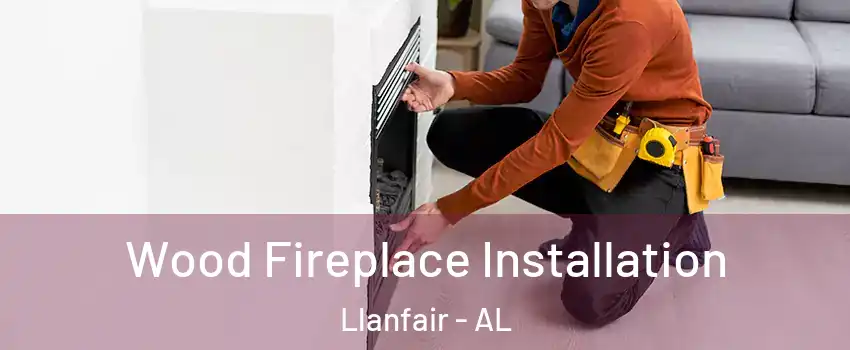 Wood Fireplace Installation Llanfair - AL