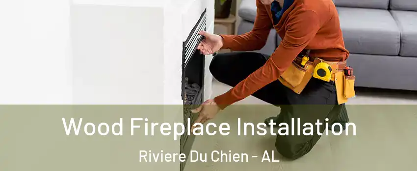 Wood Fireplace Installation Riviere Du Chien - AL