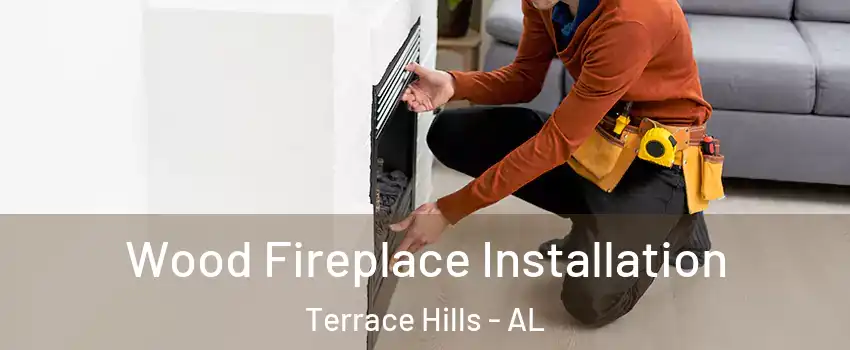 Wood Fireplace Installation Terrace Hills - AL