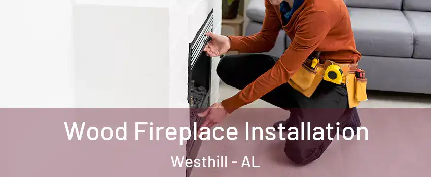 Wood Fireplace Installation Westhill - AL
