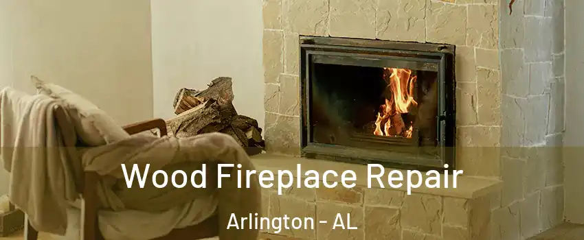 Wood Fireplace Repair Arlington - AL