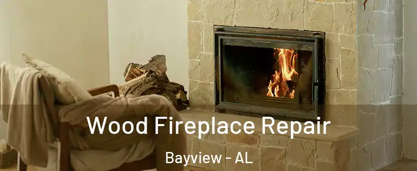 Wood Fireplace Repair Bayview - AL