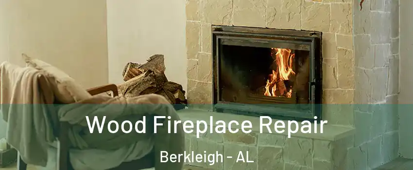 Wood Fireplace Repair Berkleigh - AL