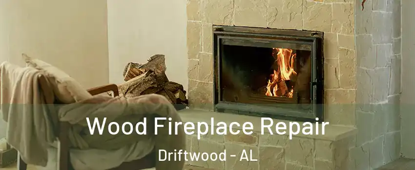 Wood Fireplace Repair Driftwood - AL