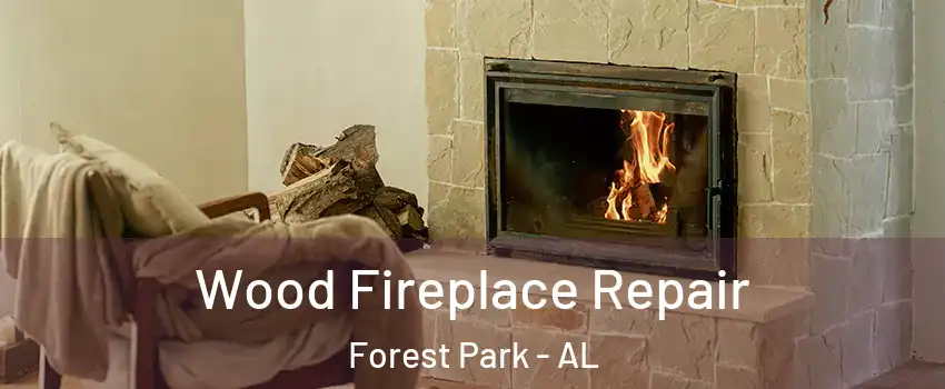 Wood Fireplace Repair Forest Park - AL