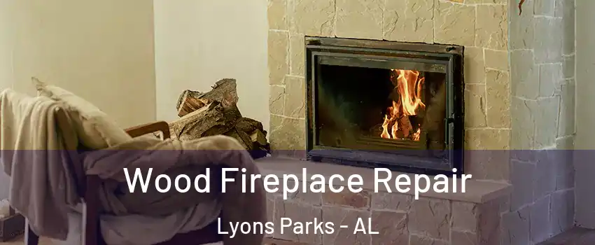 Wood Fireplace Repair Lyons Parks - AL