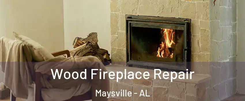 Wood Fireplace Repair Maysville - AL