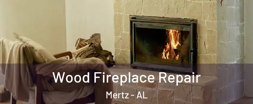 Wood Fireplace Repair Mertz - AL