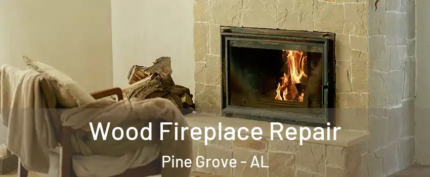 Wood Fireplace Repair Pine Grove - AL