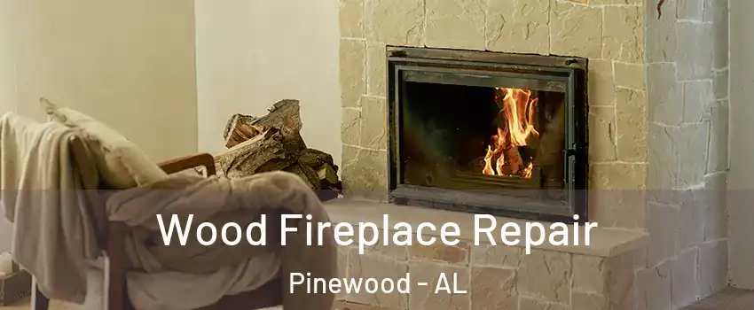 Wood Fireplace Repair Pinewood - AL